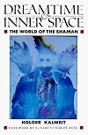 Dreamtime and Inner Space: The World of the Shaman