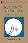 Returning to Silence: Zen Practice in Everyday Life