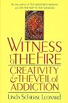 Witness to the Fire: Creativity and the Veil of Addiction