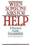 When Someone Asks for Help: A Practical Guide for Counseling
