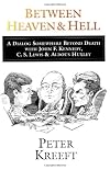 Between Heaven and Hell: A Dialog Somewhere beyond Death with John F. Kennedy, C. S. Lewis and Aldous Huxley