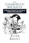The Unaborted Socrates: A Dramatic Debate on the Issues Surrounding Abortion