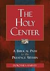 THE HOLY CENTER: A BIBLICAL PATH TO THE PRESENCE WITHIN