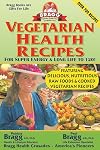 Vegetarian Health Recipes: For Super Energy & Long Life to 120!