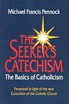 The Seeker's Catechism: The Basics of Catholicism : Presented in Light of the New Catechism of the Catholic Church