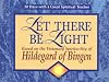 Let There Be Light: Based on the Visionary Spirituality of Hildegard of Bingen (30 Days With a Great Spiritual Teacher)