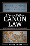 A Concise Guide to Canon Law; A Practical Handbook for Pastoral Ministers