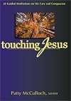 Touching Jesus: 20 Guided Meditations on His Care and Compassion