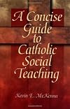 A Concise Guide to Catholic Social Teaching (Concise Guide Series)