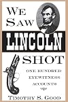We Saw Lincoln Shot: One Hundred Eyewitness Accounts