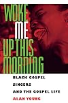 Woke me up this morning : Black gospel singers and the gospel life