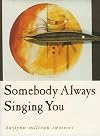 Somebody Always Singing You