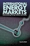 International Energy Markets: Understanding Pricing, Policies & Profits