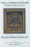 The Jew in the Medieval World: A Sourcebook, 315-1791