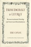 From Ideology to Liturgy: Reconstructionist Worship and American Liberal Judaism (Monographs of the Hebrew Union College)