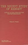 The Recent Study of Hebrew: A Survey of the Literature With Selected Bibliography