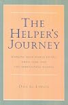 The Helper's Journey: Working With People Facing Grief, Loss, and Life-Threatening Illness