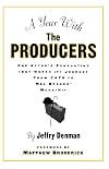 A Year with the Producers: One Actor's Exhausting (But Worth It) Journey from Cats to Mel Brooks' Mega-Hit (A Theatre Arts Book)