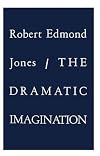 The Dramatic Imagination: Reflections and Speculations on the Art of the Theatre