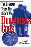 Durocher’s Cubs: The Greatest Team That Didn’t Win