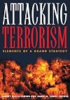 Attacking Terrorism: Elements of a Grand Strategy