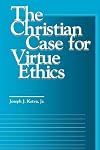 The Christian Case for Virtue Ethics (Moral Traditions)