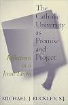 The Catholic University as Promise and Project: Reflections in a Jesuit Idiom