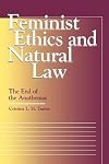 Feminist Ethics and Natural Law: The End of the Anathemas (Moral Traditions)