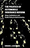 The Politics of Automobile Insurance Reform: Ideas, Institutions, and Public Policy in North America (American Governance and Public Policy series)