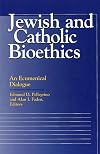 Jewish and Catholic Bioethics: An Ecumenical Dialogue