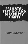 Prenatal Testing and Disability Rights (Hastings Center Studies in Ethics)