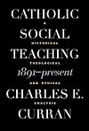Catholic Social Teaching, 1891-Present: A Historical, Theological, and Ethical Analysis (Moral Traditions)