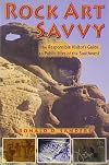 Rock Art Savvy: The Responsible Visitor's Guide to Public Sites of the Southwest