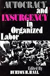 Autocracy and Insurgency in Organized Labor (New Politics Ser)