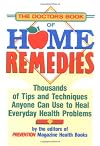 The Doctor's Book of Home Remedies: Thousands of Tips and Techniques Anyone Can Use to Heal Everyday Health Problems