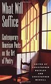 What Will Suffice: Contemporary American Poets on the Art of Poetry