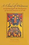 A Cloud of Witnesses: An Introductory History of the Development of Christian Doctrine to 500 AD, New Revised Edition