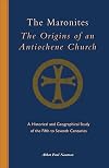 The Maronites : the origins of an Antiochene church : a historical and geographical study of the fifth to seventh centuries