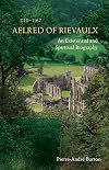 Aelred of Rievaulx (1110-1167): An Existential and Spiritual Biography (Cistercian Studies)