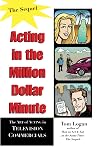 Acting in the Million Dollar Minute: The Art and Business of Performing in TV Commercials - Expanded Edition