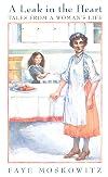 A Leak in the Heart: Tales from a Woman's Life