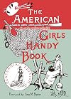 The American Girl's Handy Book: How to Amuse Yourself and Others