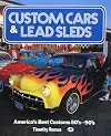 Custom Cars & Lead Sleds: America's Best Customs 50'S-90's