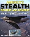 America's Stealth Fighters and Bombers: B-2, F-117, YF-22 and YF-23