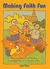 Making Faith Fun: 132 Spiritual Activites You Can Do with Your Kids