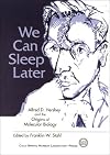 We Can Sleep Later: Alfred D. Hershey and the Origins of Molecular Biology