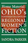 Home Material: Ohio's Nineteenth-Century Regional Women's Fiction