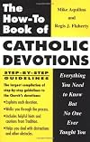 The How-to Book of Catholic Devotions: Everything You Need to Know But No One Ever Taught You
