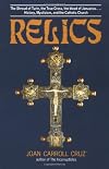 Relics: The Shroud of Turin, the True Cross, the Blood of Januarius...History, Mysticism, and the Catholic Church
