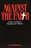 Against the Faith: Essays on Deists, Skeptics and Atheists (Skeptic's Bookshelf)
